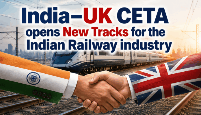India–UK CETA opens New Tracks for the Indian Railway industry